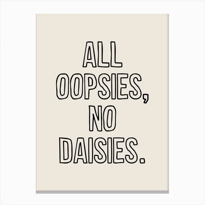 All Oopsies No Daisies Canvas PrintK by KIKIANDNIM