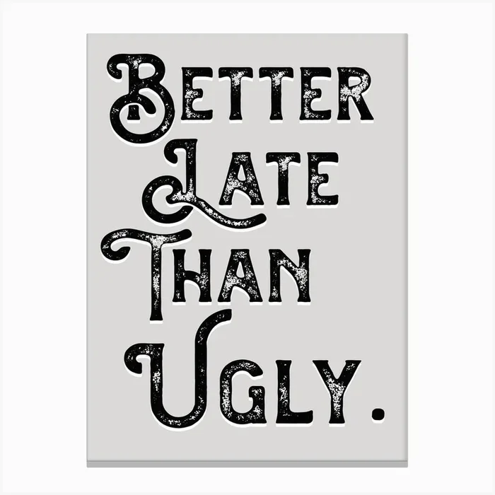 Better Late Than Ugly Grey Black Quote Typography Canvas Print by Ink North