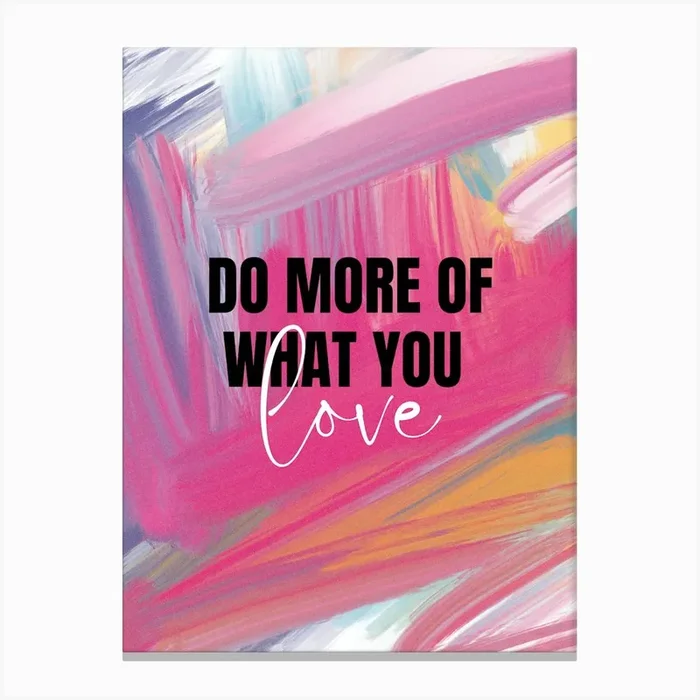 Do More Of What You Love Canvas Print by Dreamer