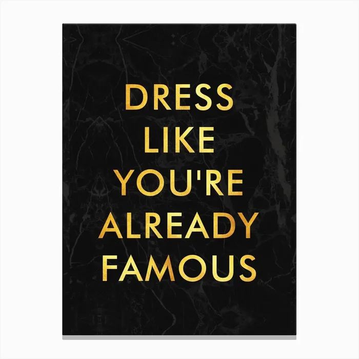 Dress Like Youre Already Famous Canvas Print by Studio Grafiikka