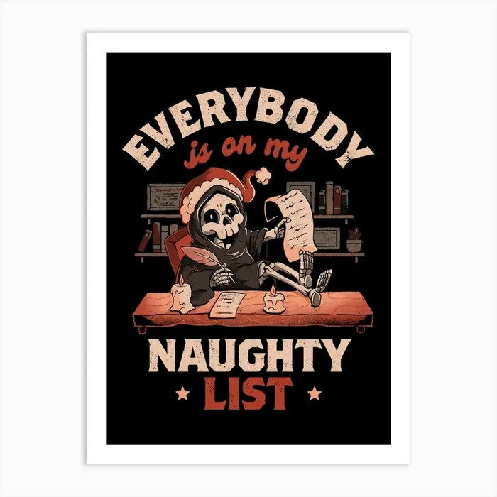 Everybody is on My Naughty List – Funny Cute Sarcasm Christmas Death Grim Reaper Holiday Gift 1 Art Print by Edu Ely