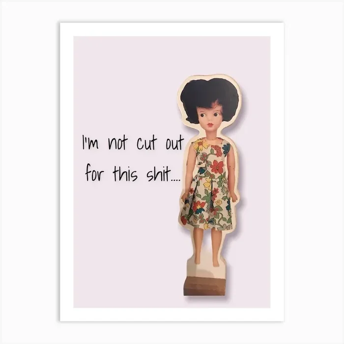 I’M Not Cut Out For This Shit Art Print by jacquelyn ready designs
