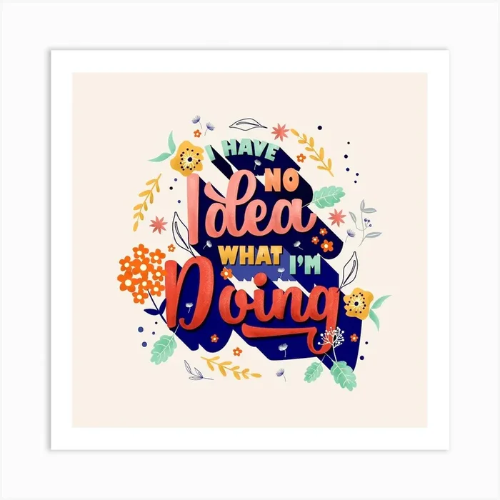 I Have No Idea What I Am Doing Square Art Print by showmemars