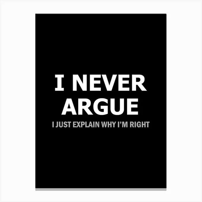 I Never Argue I just explain why I’m right – funny sarcasm Canvas PrintY by YiannisTees