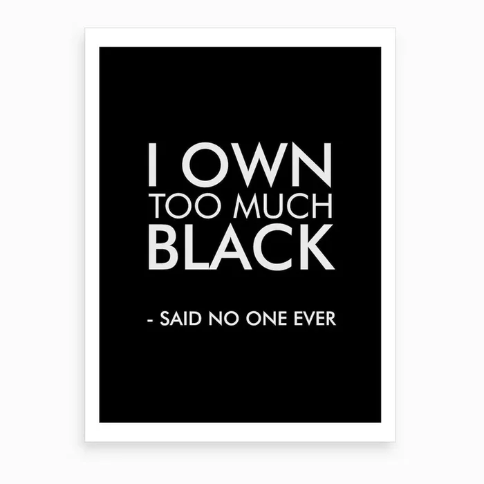 I Own Too Much Black Art Print by Studio Grafiikka