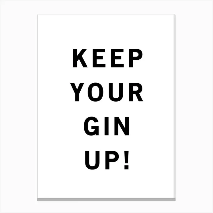 Keep Your Gin Up Black And White Canvas Print by Print is the New Black