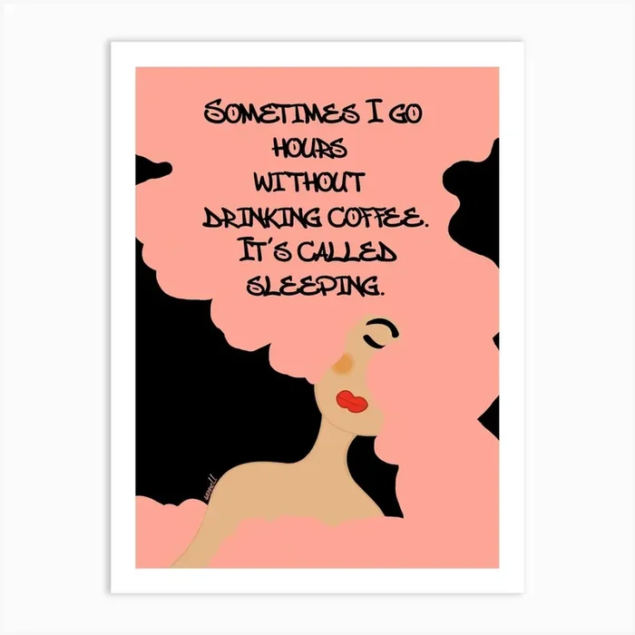 Sometimes I Go Hours Without Drinking Coffee It’s Called Sleeping Art Print by artbysannel