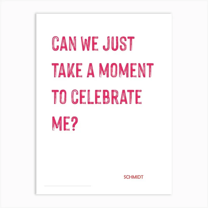Take A Moment, Schmidt, Quote, New Girl, Wall Print Art Print by PrintDeco