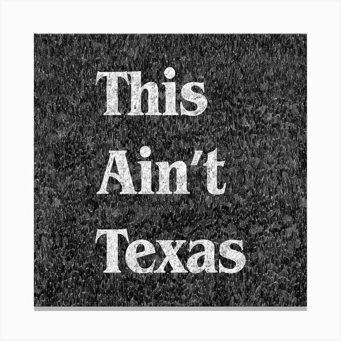 This Ain’t Texas Canvas PrintAC by Anyone Can Yeehaw