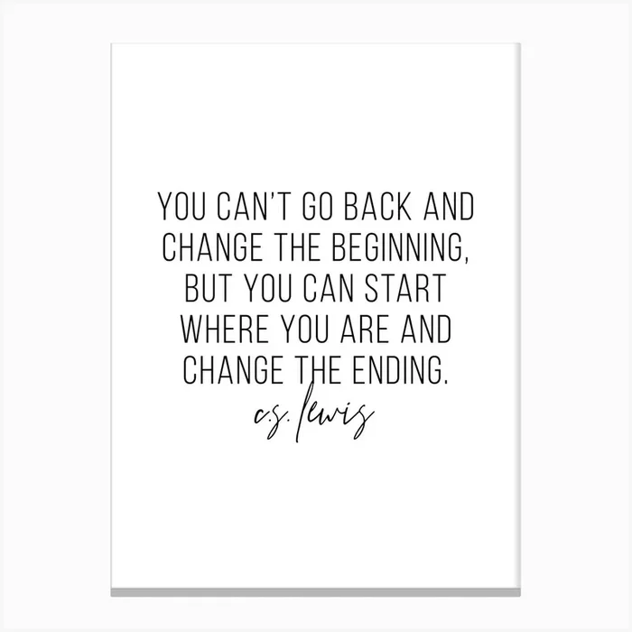 You Cant Go Back And Change The Beginning But You Can Start Where You Are And Change The Ending Canvas Print by Typologie Paper Co
