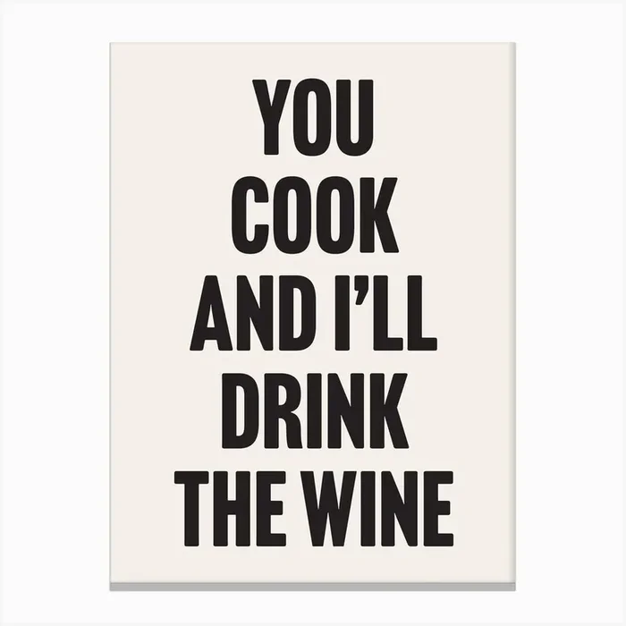 You Cook and I’ll Drink The Wine – Funny Quote Wall Art Poster Print Canvas Print by YOHUGA