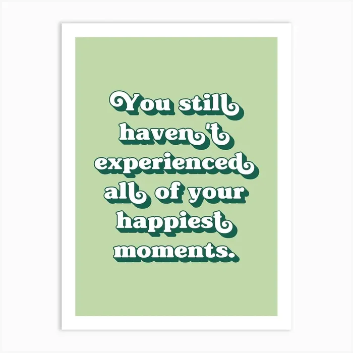 You still haven’t experienced all of your happiest moments (sage green tone) Art Print by Paigaam Studio